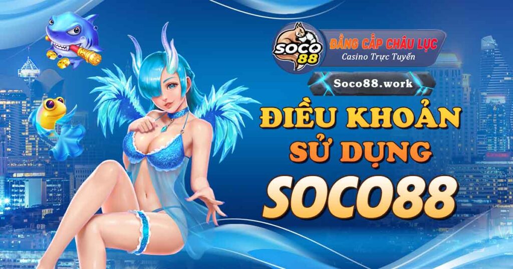 Điều khoản sử dụng Soco88