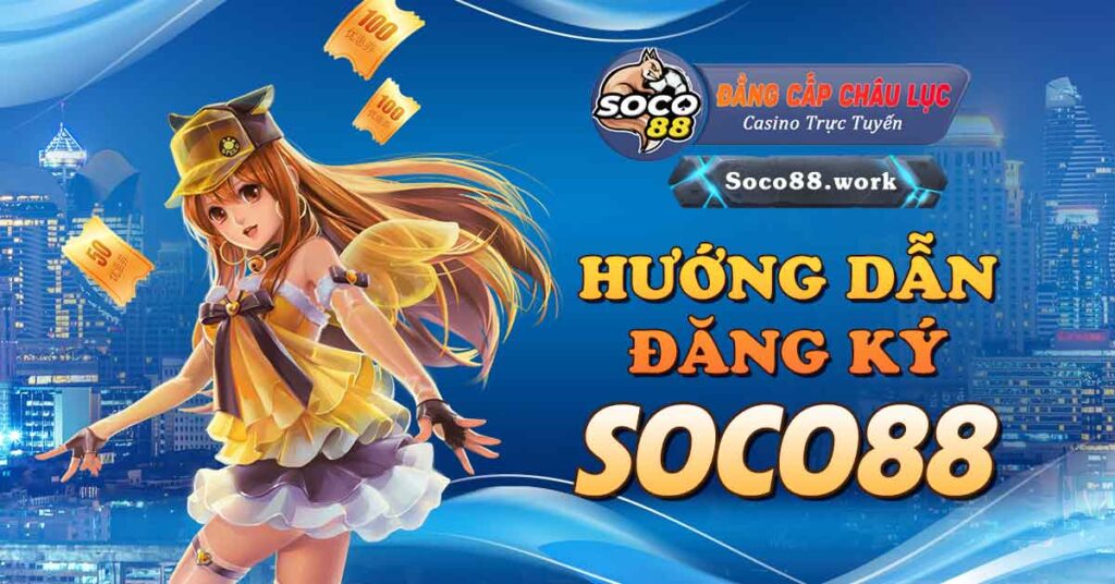 Hướng dẫn đăng ký Soco88